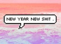 New year, new shit