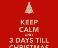Keep Calm Only 3 Days Till Christmas