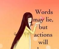 Actions will always tell the truth