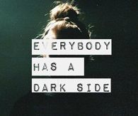Everybody Has A Dark Side
