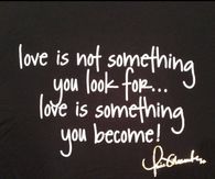 Love is something you become