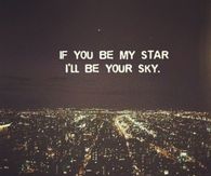 If you be my star, ill be your sky