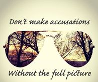Dont make accusations without the full picture