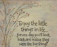 Enjoy the little things in life