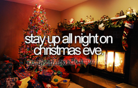 Stay up all night on Christmas eve