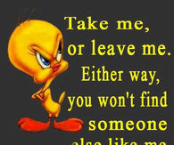 take me or leave me