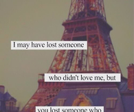 You lost someone who really loved you