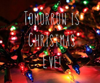 tomorrow is Christmas Eve