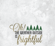 the weather outside is frightful