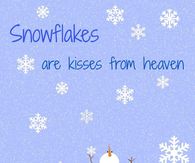 snowflakes are kisses from Heaven