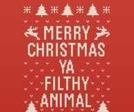 Merry Christmas Ya Filthy Animal