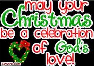 May Your Christmas be a celebration of God's Love