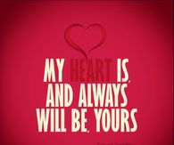 My heart is and always will be yours