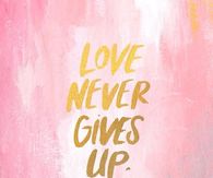 Love never gives up