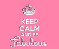 keep calm and be fabulous
