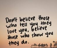 Believe those who show you