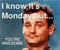 It's Monday You're Awesome