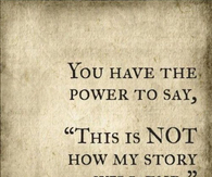 You have the power to say 'This is not how my story will end'