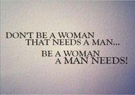 Be a woman a man needs
