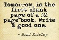 Tomorrow is the first blank page of a 365 page book....