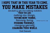 I hope that in this year to come, you make mistakes