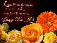 Learn from yesterday, Live for Today, Hope for Tomorrow Happy New Year