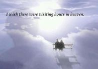 Visiting hours in heaven