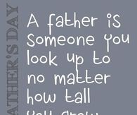 A father is someone you look up to