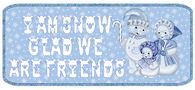 I am Snow Glad We Are Friends