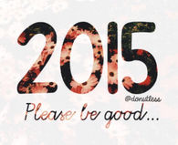 2015 please be good