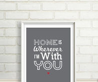 Home is wherever I'm with you