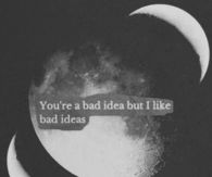 youre a bad idea