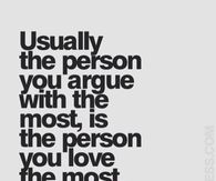 The person you argue with the most is the person you love the most