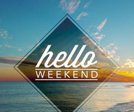 Hello Weekend