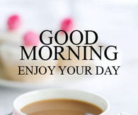 Good Morning Enjoy Your Day