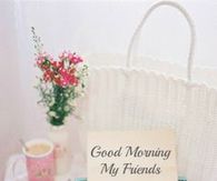 Good Morning My Friends