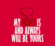 My heart is and always will be, yours