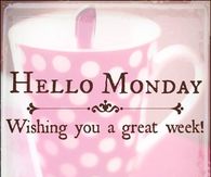 Hello Monday Wishing You A Great Week