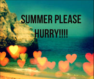 Summer Please Hurry