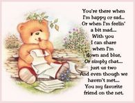 You're there when I'm happy or sad....