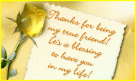 Thanks for being my true friend...It's a blessing to have you in my life!