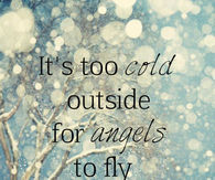 It's too cold