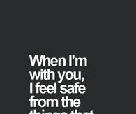 When I'm with you I feel safe, hurt