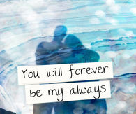 you will forever be my always