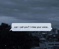 Can i call you? I miss your voice