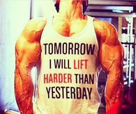 Tomorrow I will lift harder than yesterday