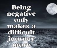 Being negative only makes a difficult journey more difficult