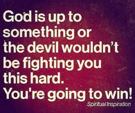 God is up to something, youre going to win