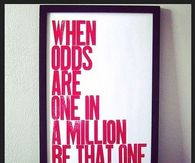 When odds are one in a million, be that one