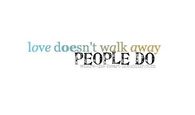 Love doesnt walk away, people do